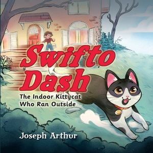 Swifto Dash: The Indoor Kittycat Who Ran Outside -- Joseph Arthur